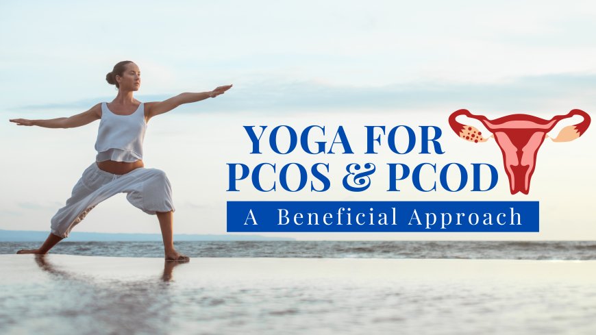 Yoga for PCOS and PCOD: Best Poses to Balance Hormones Naturally and and Boost Fertility
